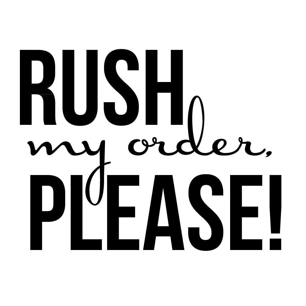 RUSH MY ORDER